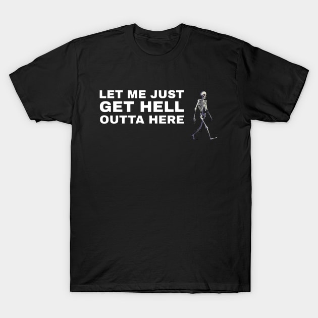 Let Me Just Get Hell Outta Here T-Shirt by Amnezzy